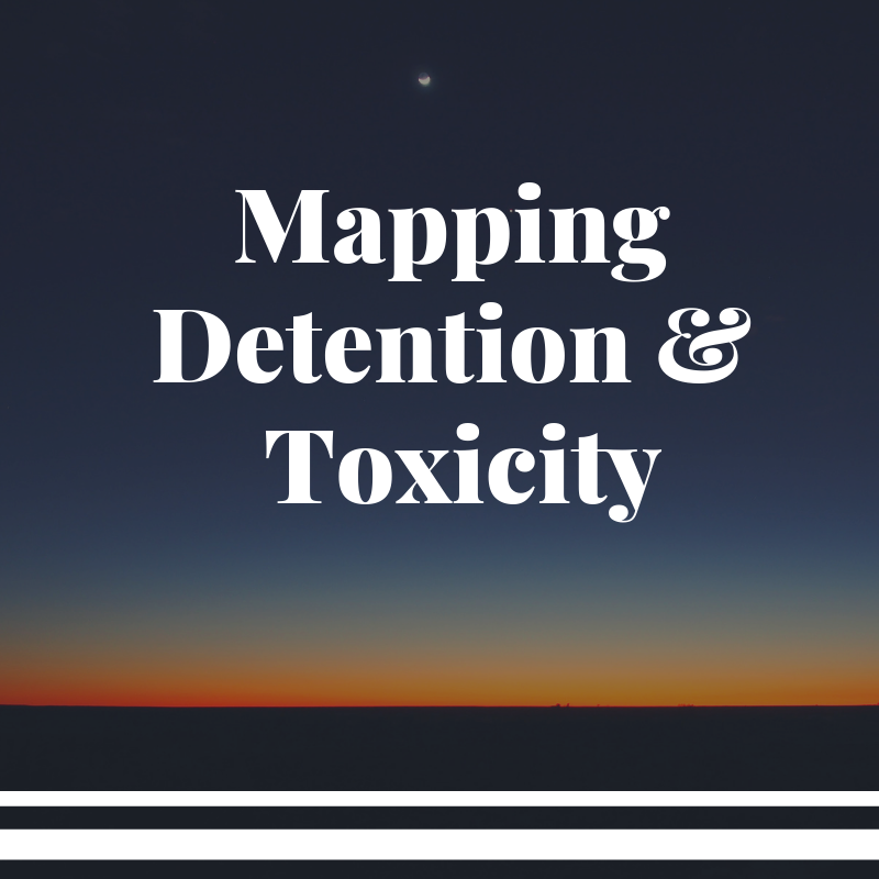 Mapping Detention and Toxicity