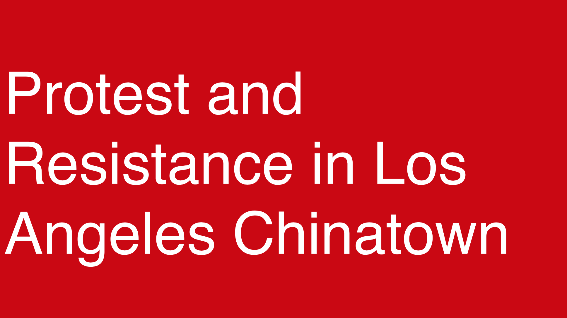 Image reads "Protest and Resistance in Los Angeles Chinatown"
